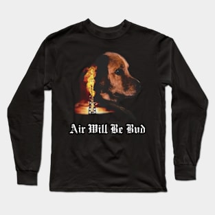 Air Will Be Blood Air Will Be Bud Long Sleeve T-Shirt